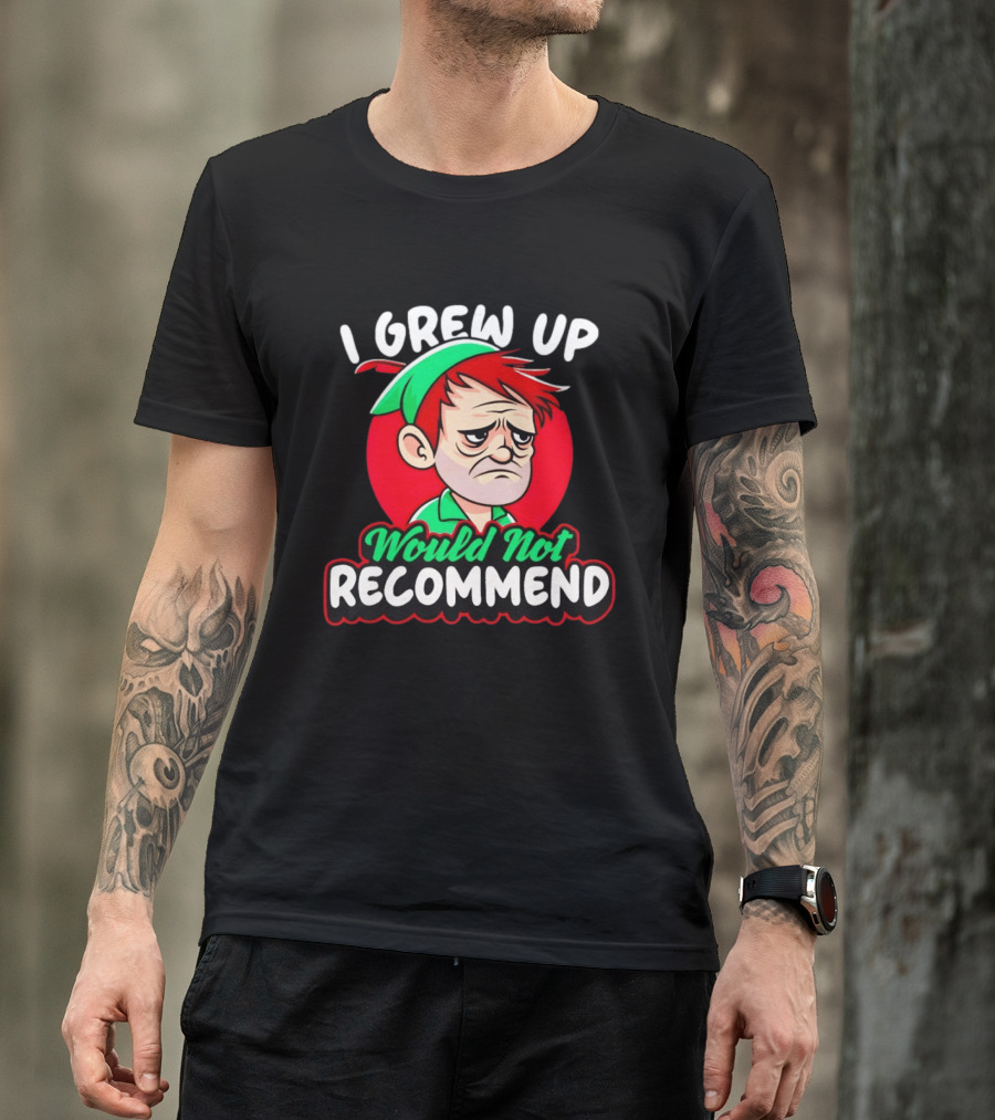 I Grew Up Would Not Recommend Funny Peter T-Shirt