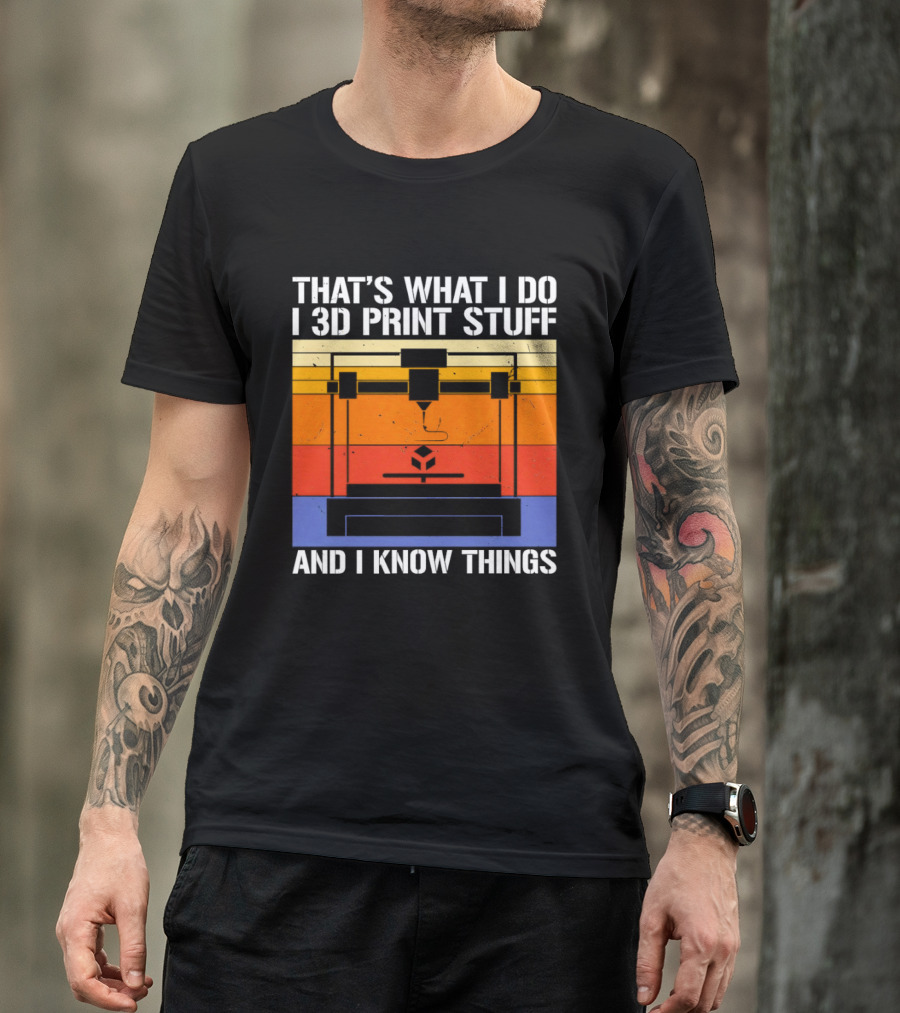 That's What I Do I 3D Print Stuff And I Know Things Retro Vintage 3D Printer T-Shirt