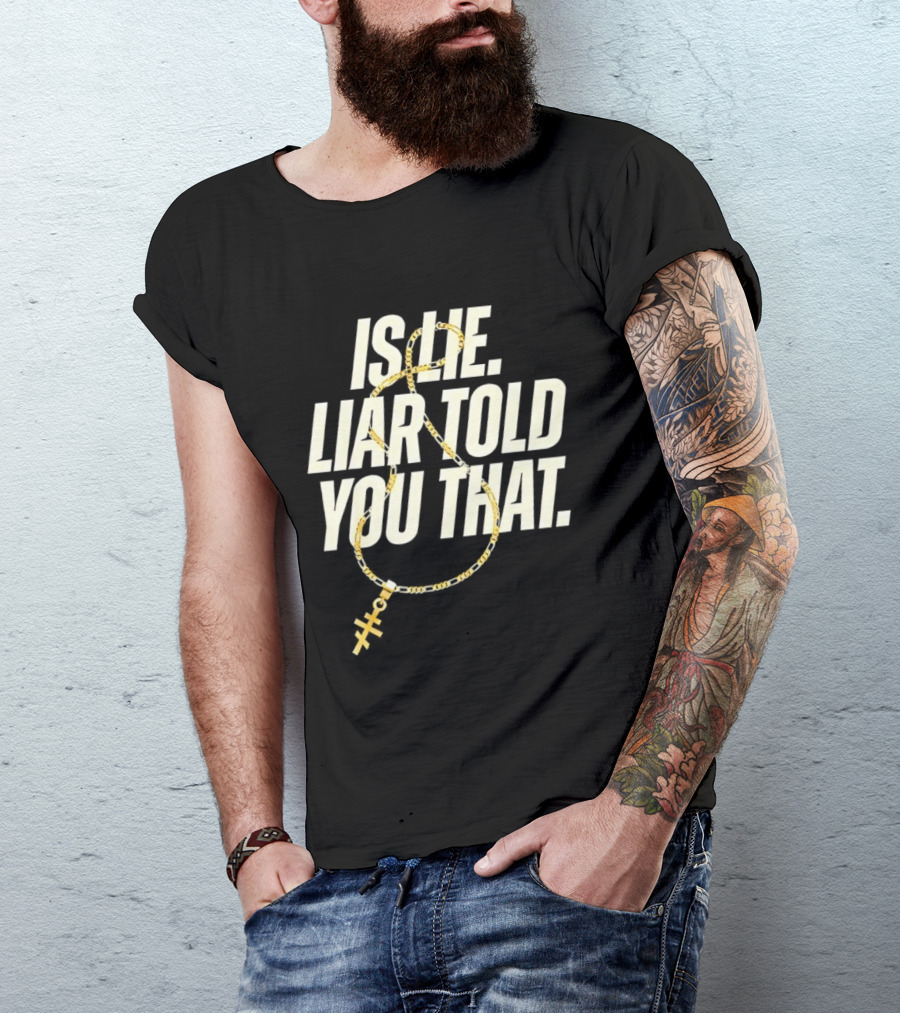 Is He Liar Told You That Sarcastic Necklace T-Shirt