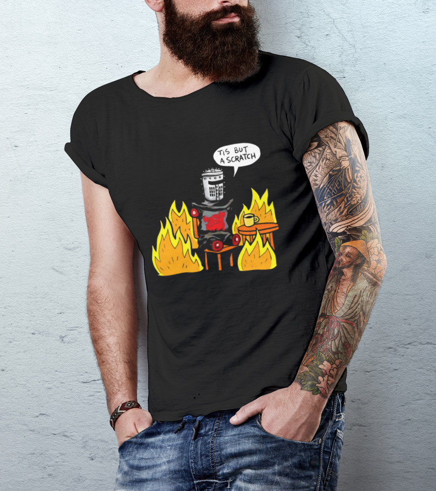 Tis But A Scratch Fire Humor With Helmet And Table Scene T-Shirt