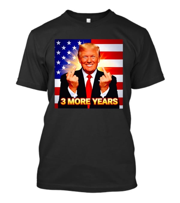 3 More Years Trump USA Flag Middle Fingers T-Shirt