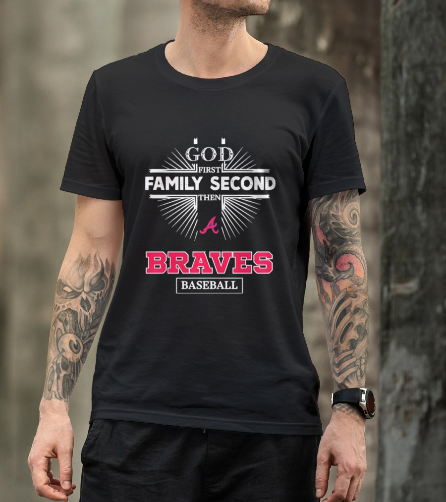Atlanta Braves God First Family Second Braves Baseball T-Shirt