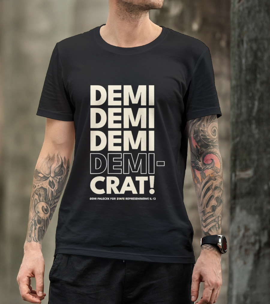 Demi Palecek For State Representative L3 Democrat Demi Demi Demi Demi Crat T-Shirt