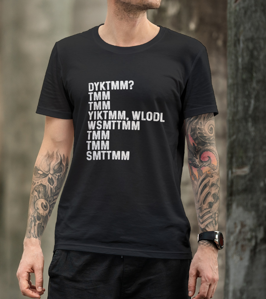 Dyktmm Tmm Tmm Yiktmm Wlodl Wsmttmm Tmm Tmm Smttmm T-Shirt