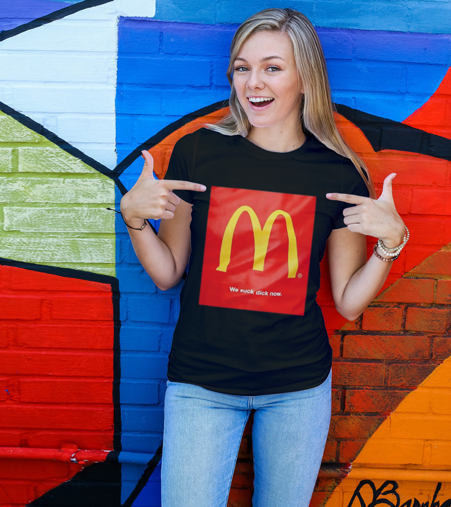 McDonald’s We Suck Dick Now T-Shirt