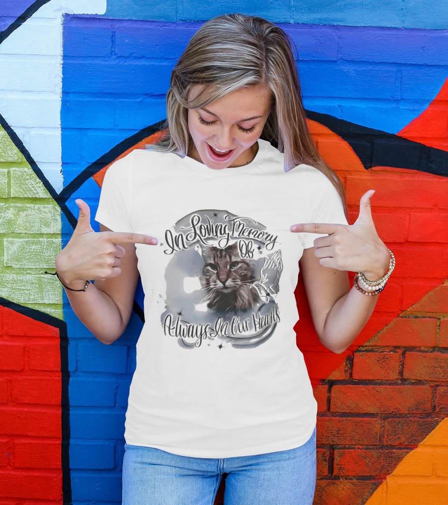 In Loving Memory Of Cat Always In Our Hearts T-Shirt