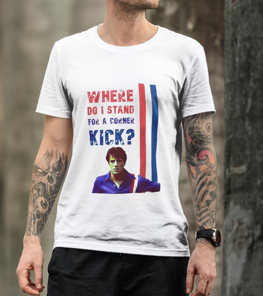 Where Do I Stand For A Corner Kick? T-Shirt