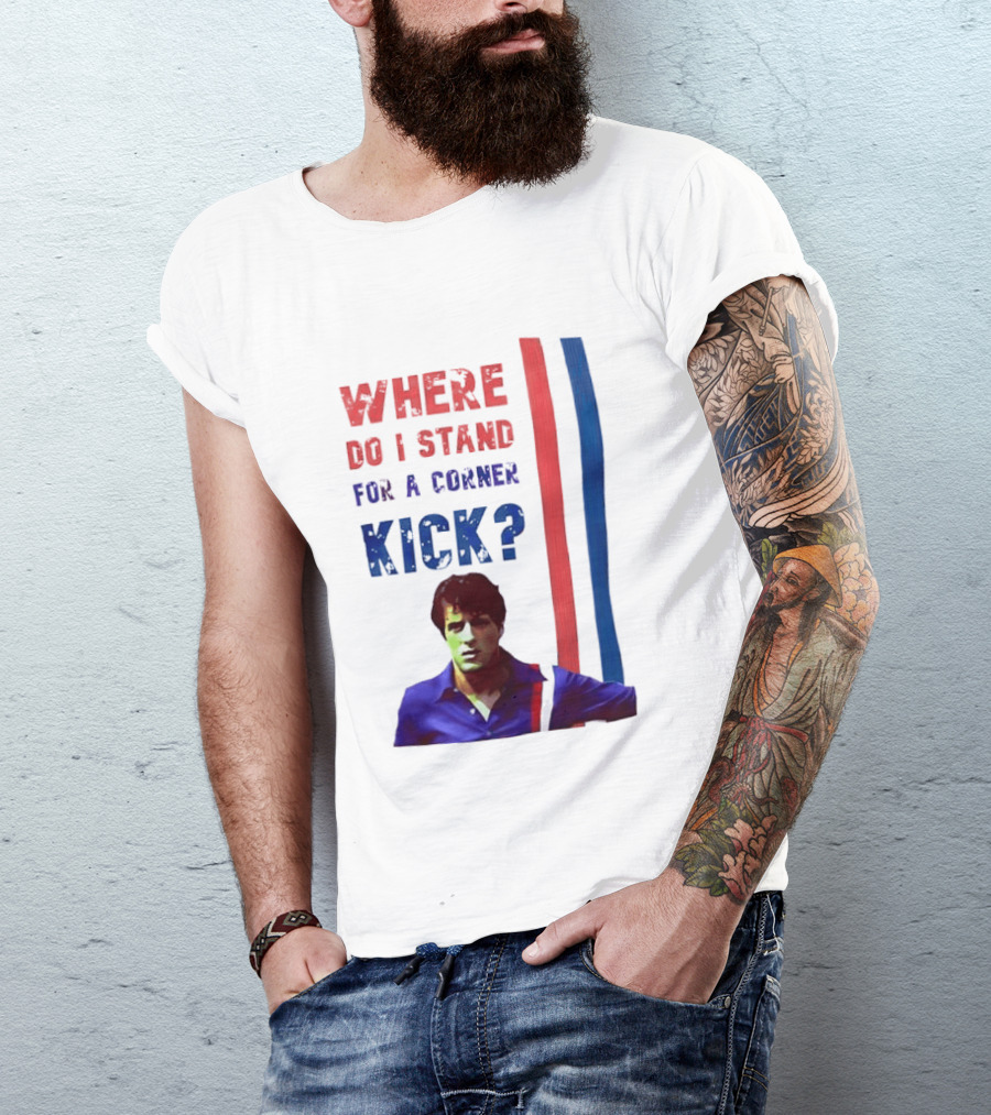 Where Do I Stand For A Corner Kick? T-Shirt
