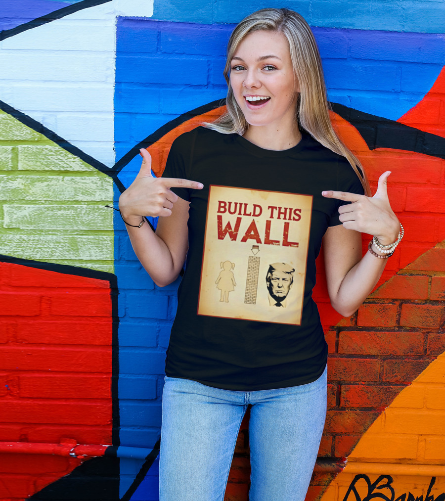 Build This Wall Anti Trump Political Satire T-Shirt