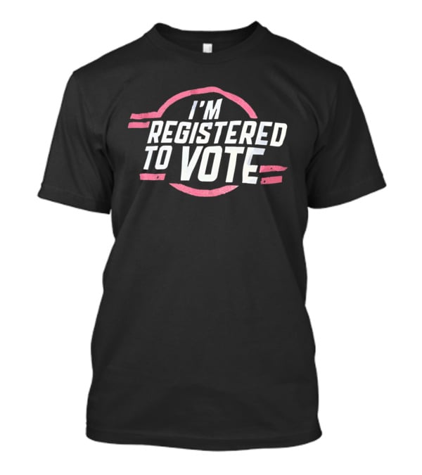 I'M Registered To Vote Patriotic T-Shirt