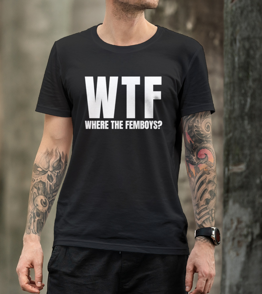 WTF Where The Femboys T-Shirt