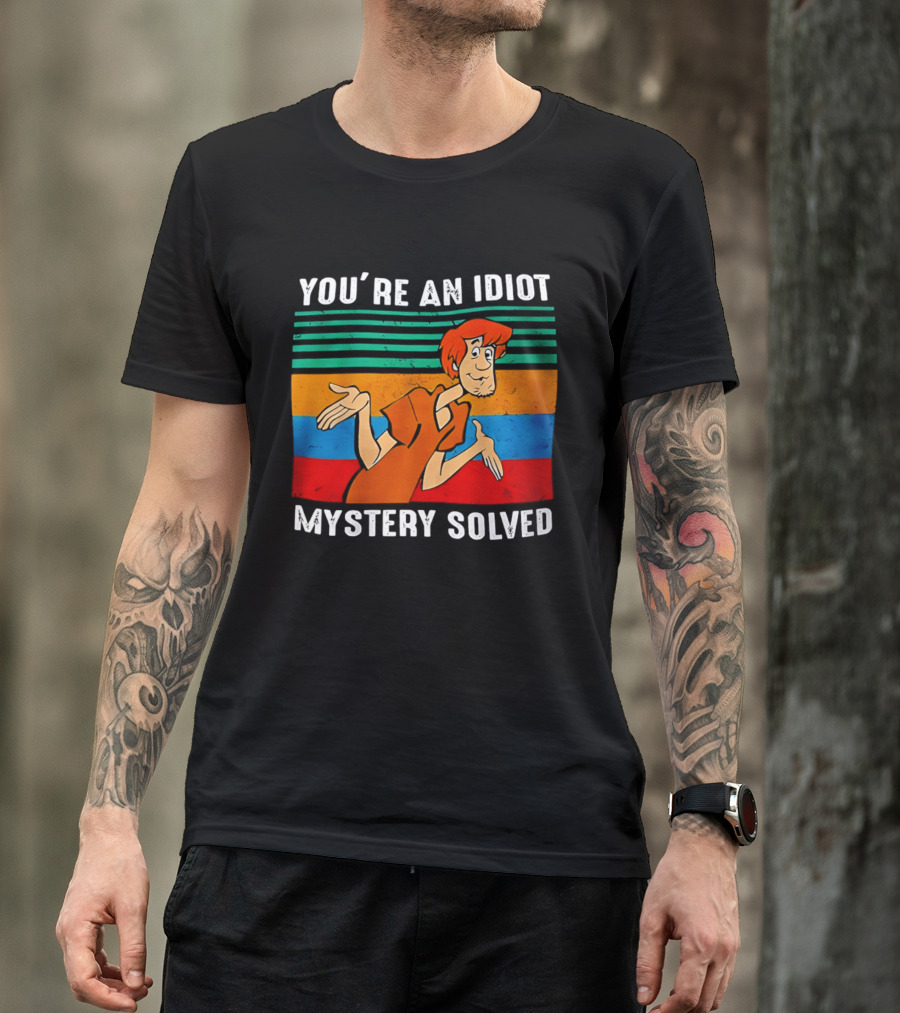 You're An Idiot Mystery Solved Shaggy T-Shirt