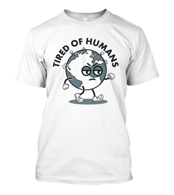 Tired Of Humans Earth Walking Cartoon Expression T-Shirt