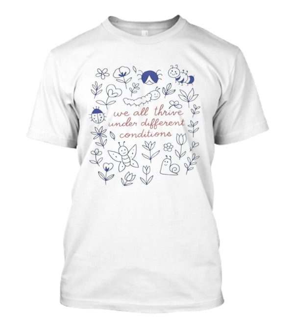 We All Thrive Under Different Conditions Neurodiversity Caterpillars And Butterflies Flowers T-Shirt