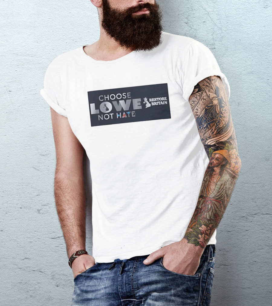 Choose Lowe Not Hate Restore Britain T-Shirt