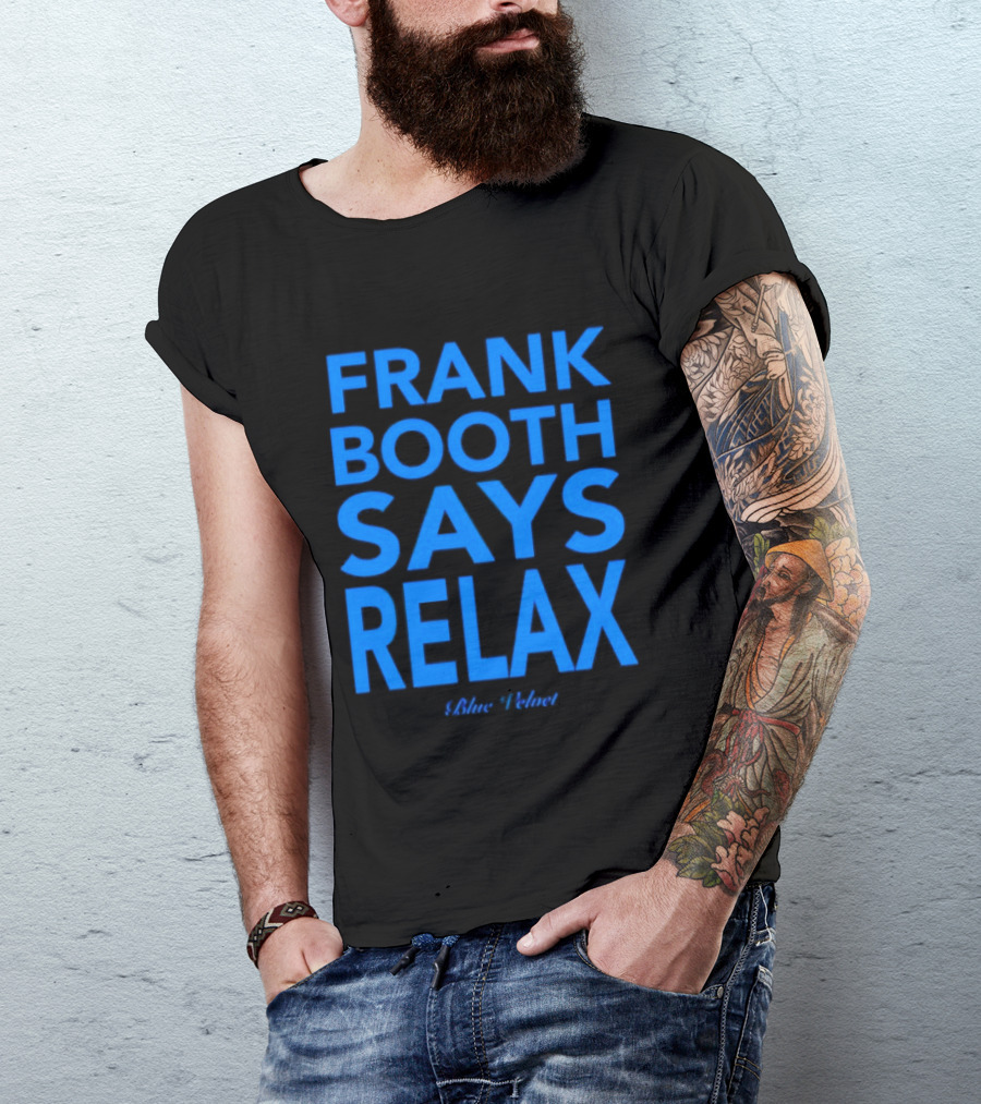 Frank Booth Says Relax Blue Velvet T-Shirt