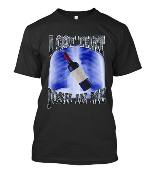 I Got That Josh Wine X Ray Theme Quang T-Shirt