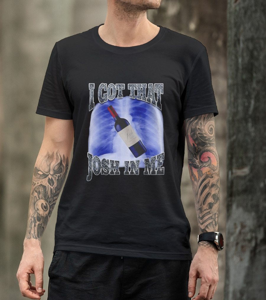 I Got That Josh Wine X Ray Theme Quang T-Shirt