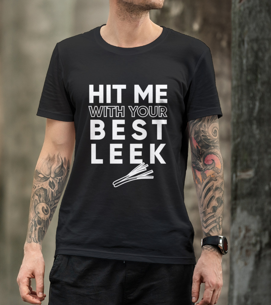 Hit Me With Your Best Leek Veggie Pun Play On Words T-Shirt