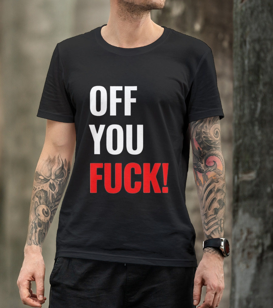 Off You Fuck T-Shirt