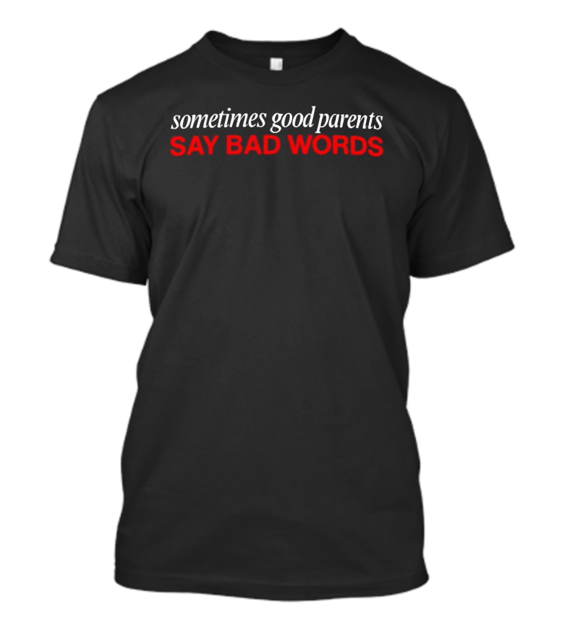 Sometimes Good Parents Say Bad Words Bold Red White T-Shirt