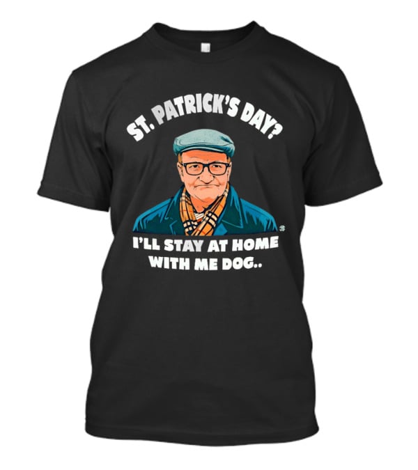 St Patrick's Day I'll Stay At Home With Me Dog Grandpa T-Shirt
