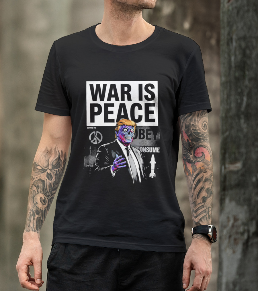 War Is Peace Obey Consume Trump T-Shirt