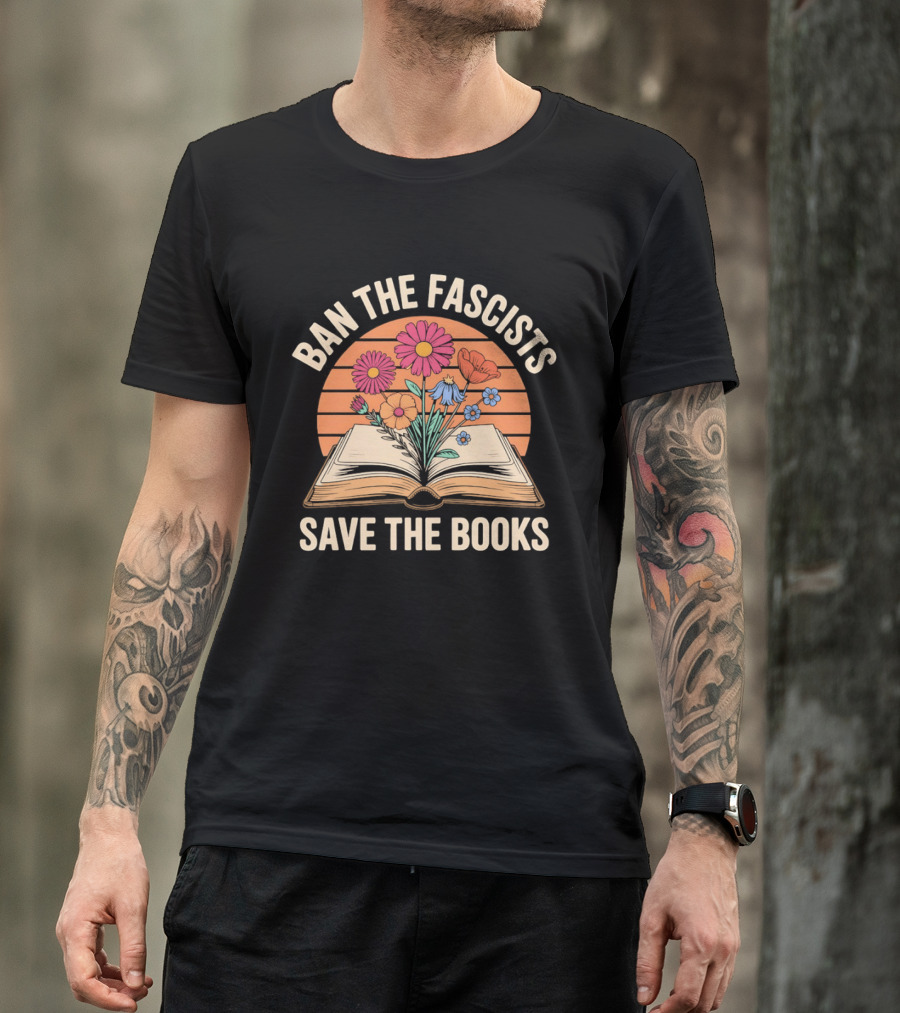 Ban The Fascists Save The Books Open Book And Flowers T-Shirt