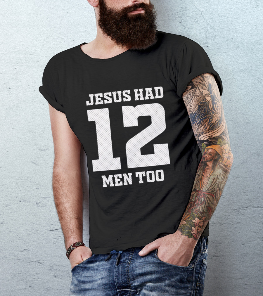 Texas A&M Aggies Jesus Had 12 Men Too T-Shirt
