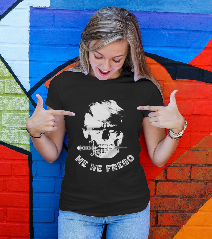 Skull Trump Me Ne Frego T-Shirt
