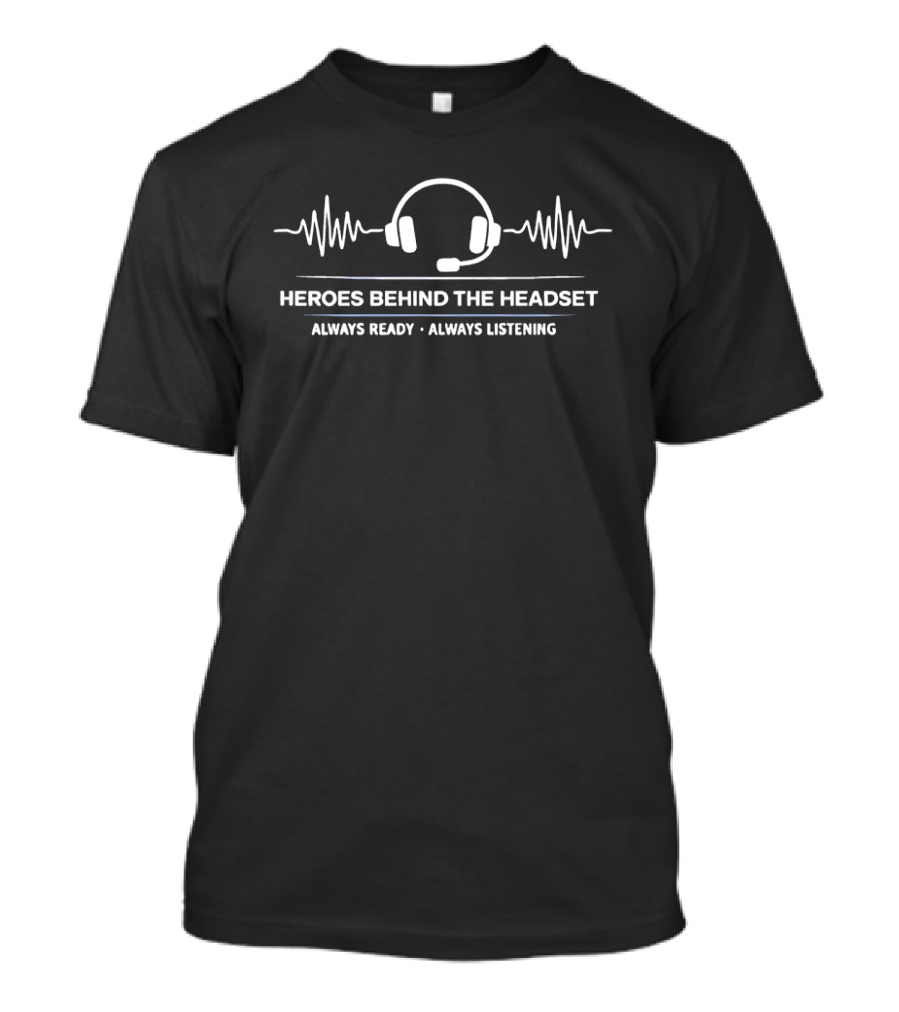 Heroes Behind The Headset Always Ready Always Listening Headset Waveform T-Shirt