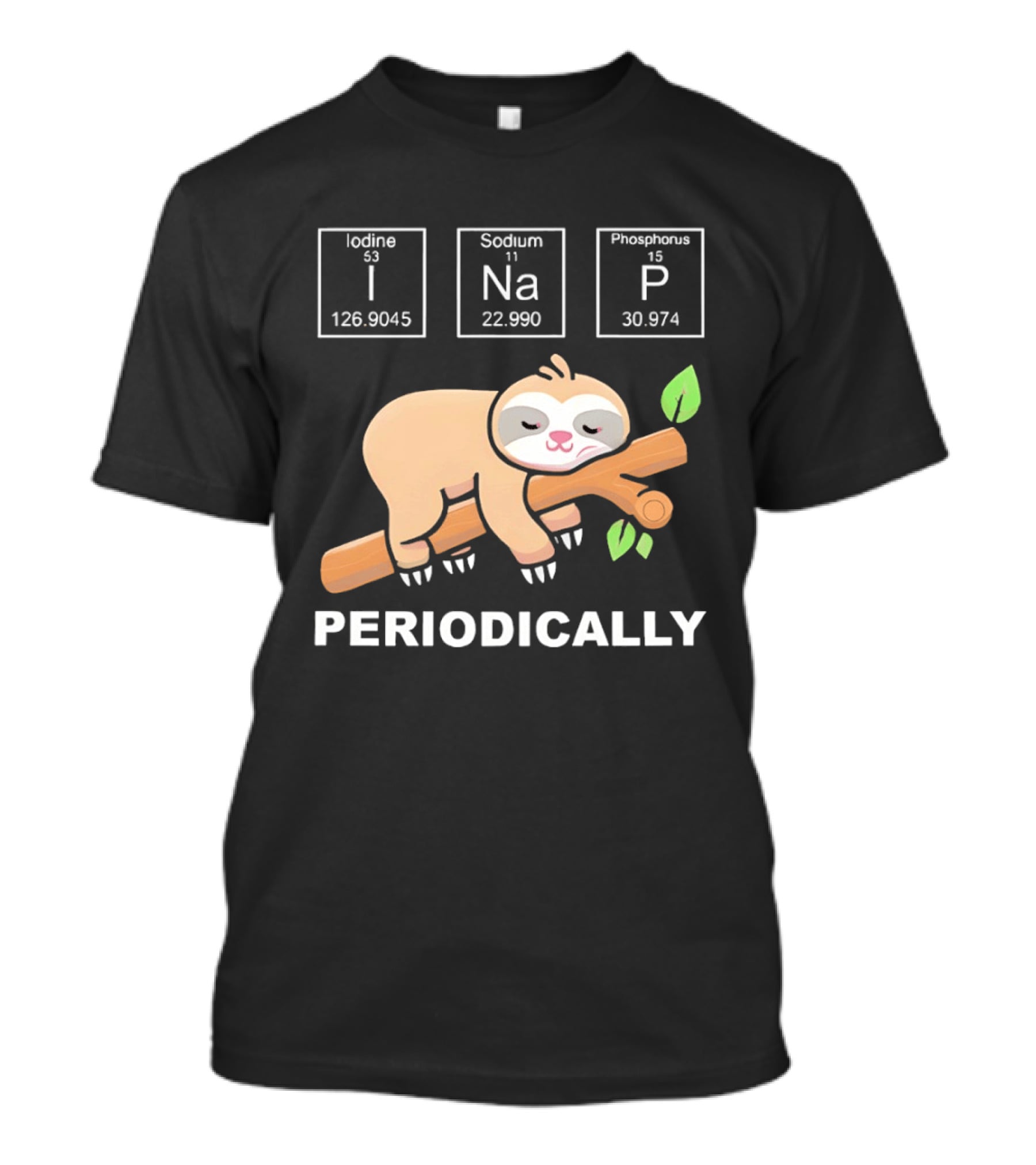Lazy Sloth I Nap Periodically With Chemistry Elements I Na P T-Shirt