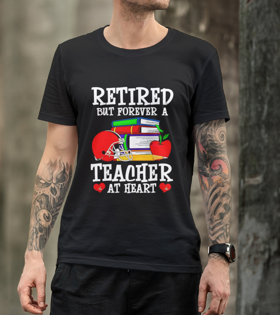 Retired But Forever A Teacher At Heart With Football Helmet And Books T-Shirt