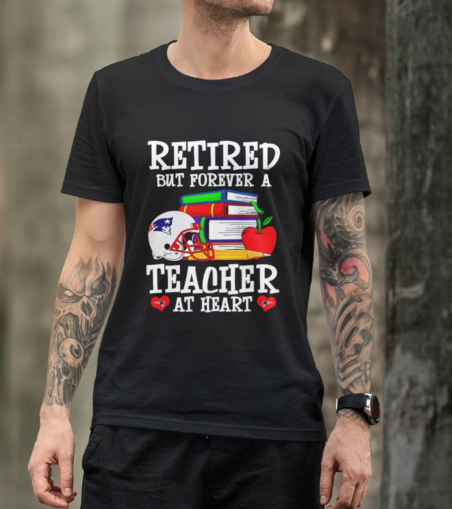 Retired But Forever A Teacher At Heart New England Patriots Helmet And Books With Apple And Pencil T-Shirt