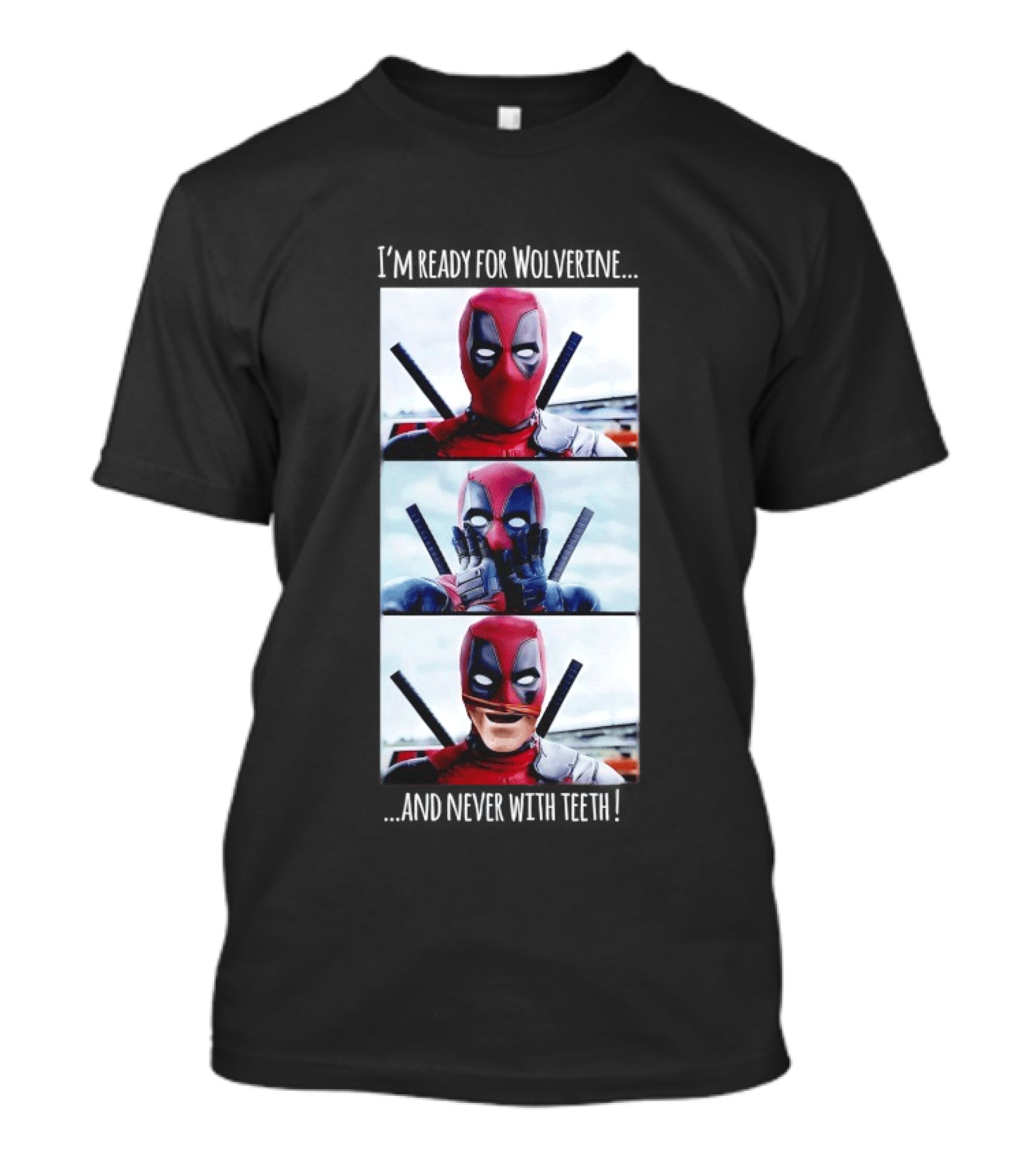 Deadpool I'm Ready For Wolverine Never With Teeth Comic Humor T-Shirt