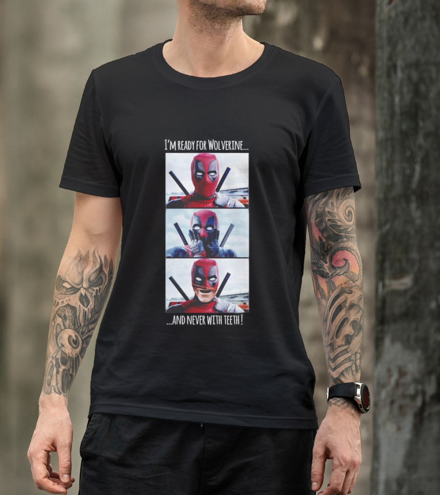 Deadpool I'm Ready For Wolverine Never With Teeth Comic Humor T-Shirt