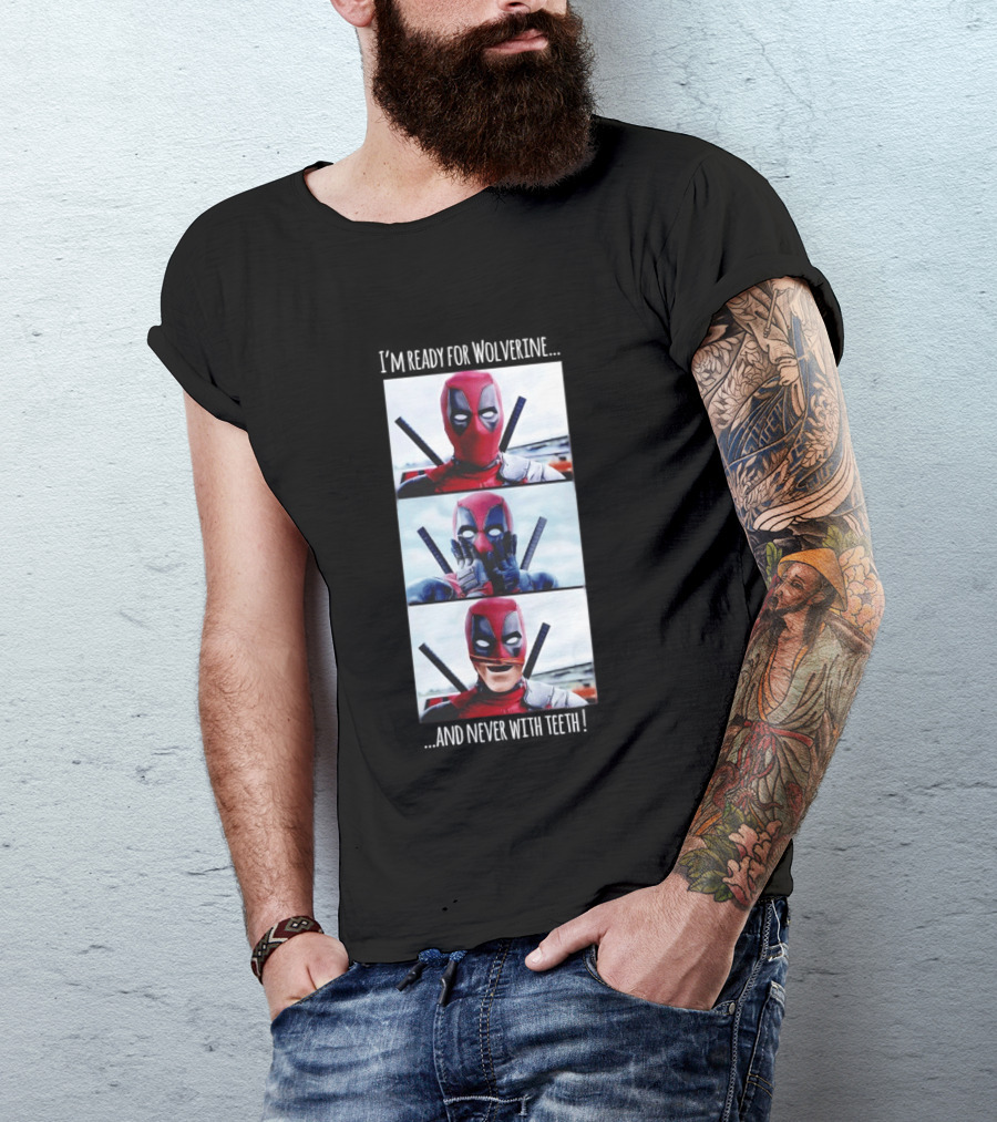 Deadpool I'm Ready For Wolverine Never With Teeth Comic Humor T-Shirt