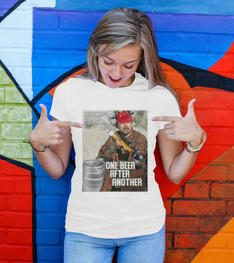 Beeronardo Dicaprio A Few Small Beers One Beer After Another T-Shirt