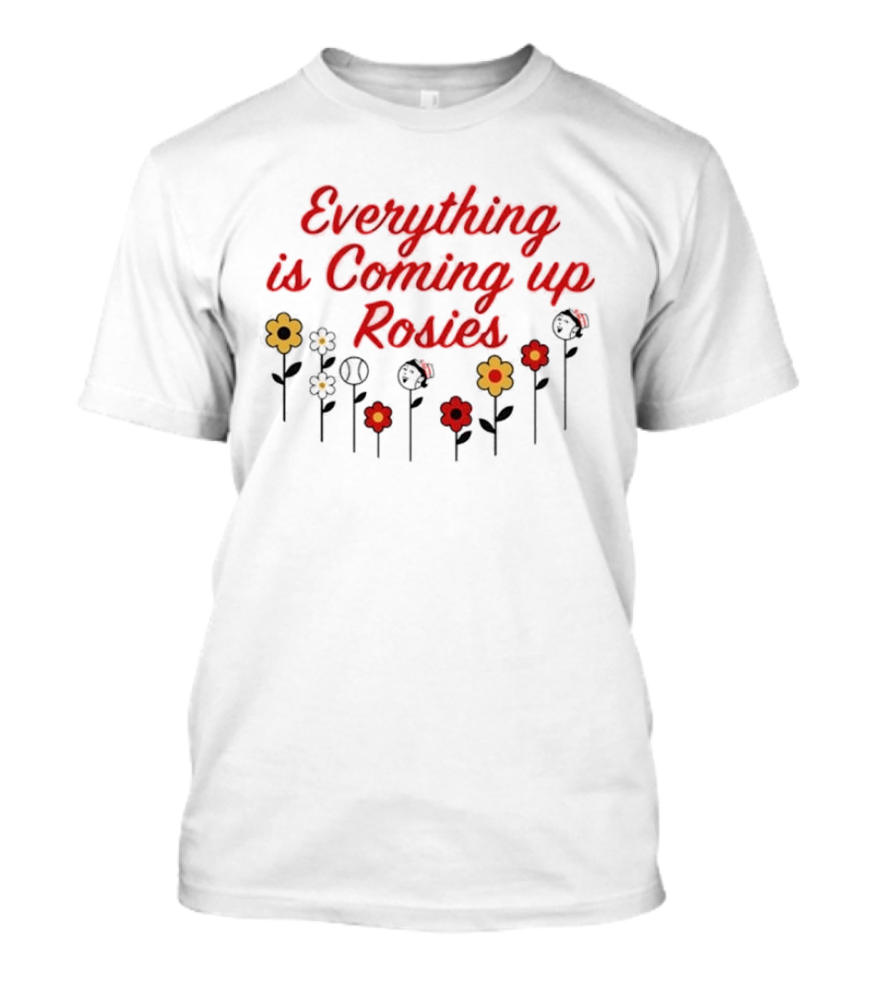 Everything Is Coming Up Rosies Flower T-Shirt