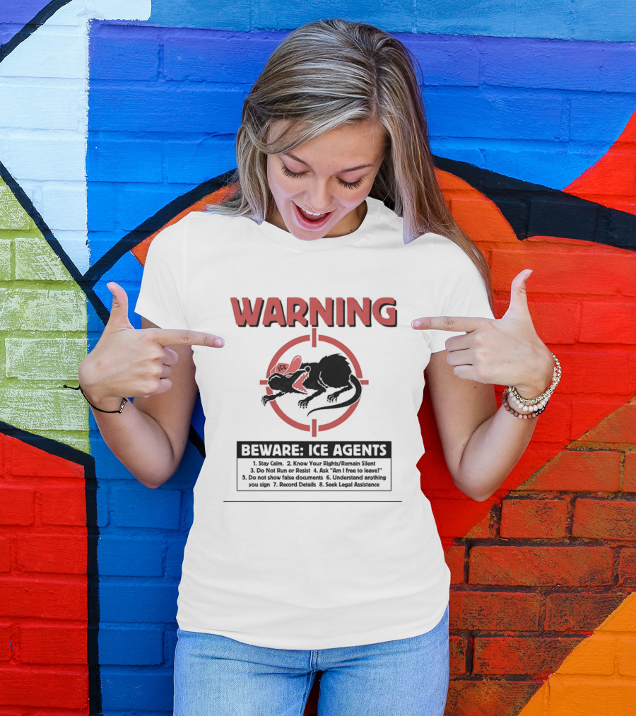 WARNING Beware ICE Agents Stay Calm Know Your Rights Remain Silent Do Not Run Or Resist T-Shirt