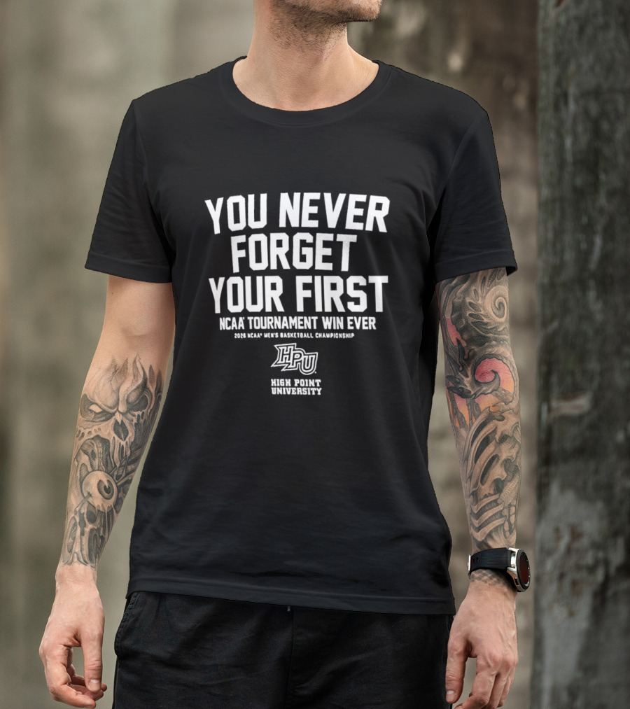 High Point University Panthers You Never Forget Your First NCAA Tournament Win Ever Men's Basketball Championship T-Shirt