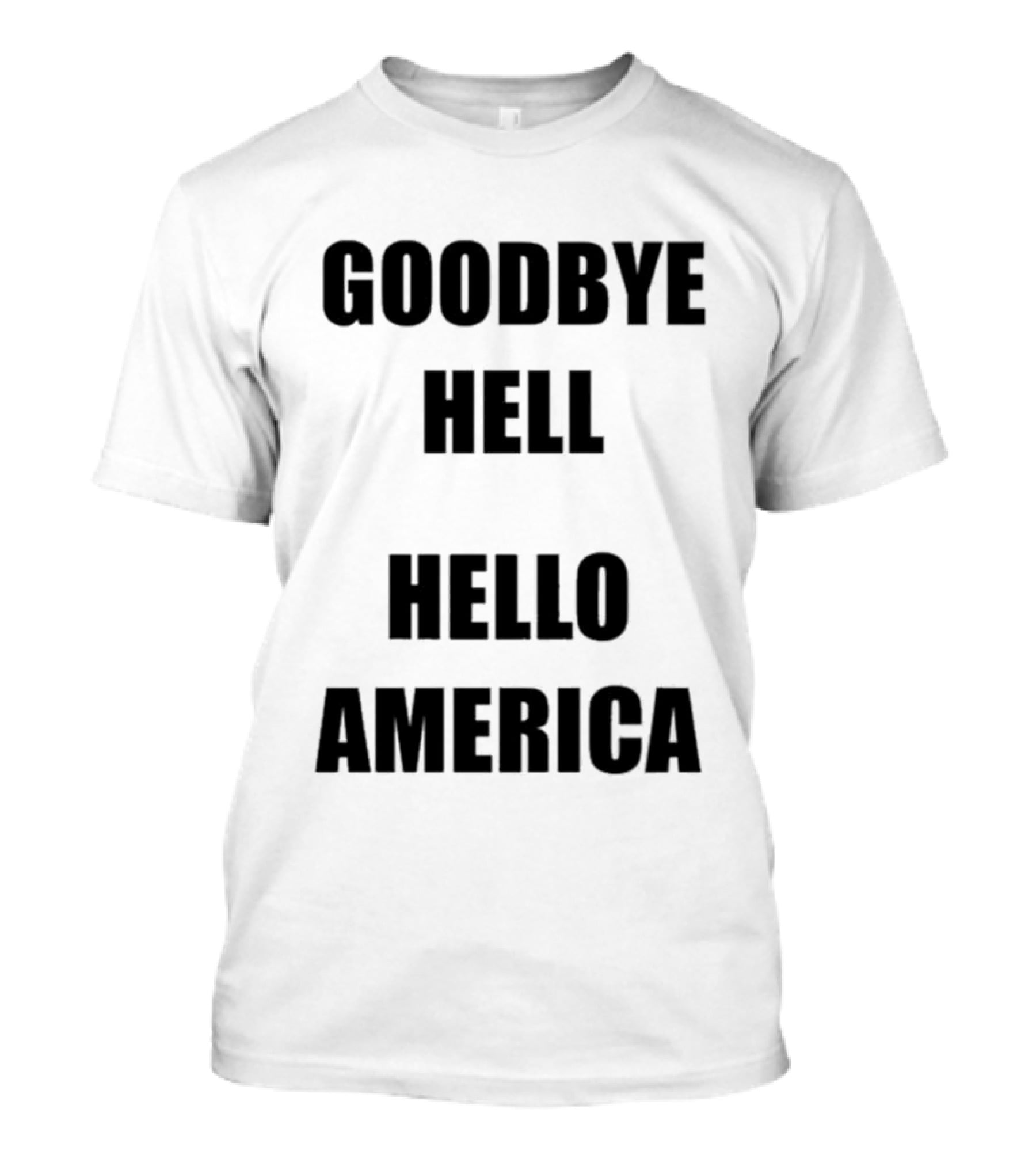 Goodbye Hell Hello America T-Shirt