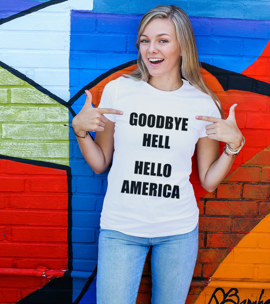 Goodbye Hell Hello America T-Shirt