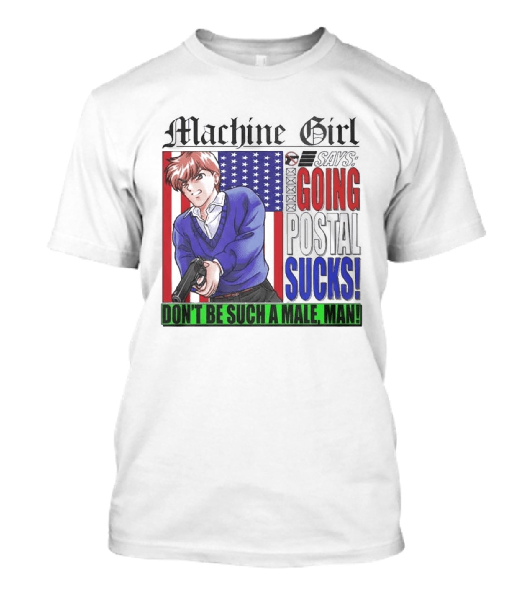 Machine Girl Going Postal Sucks Don't Be Such A Male Man T-Shirt