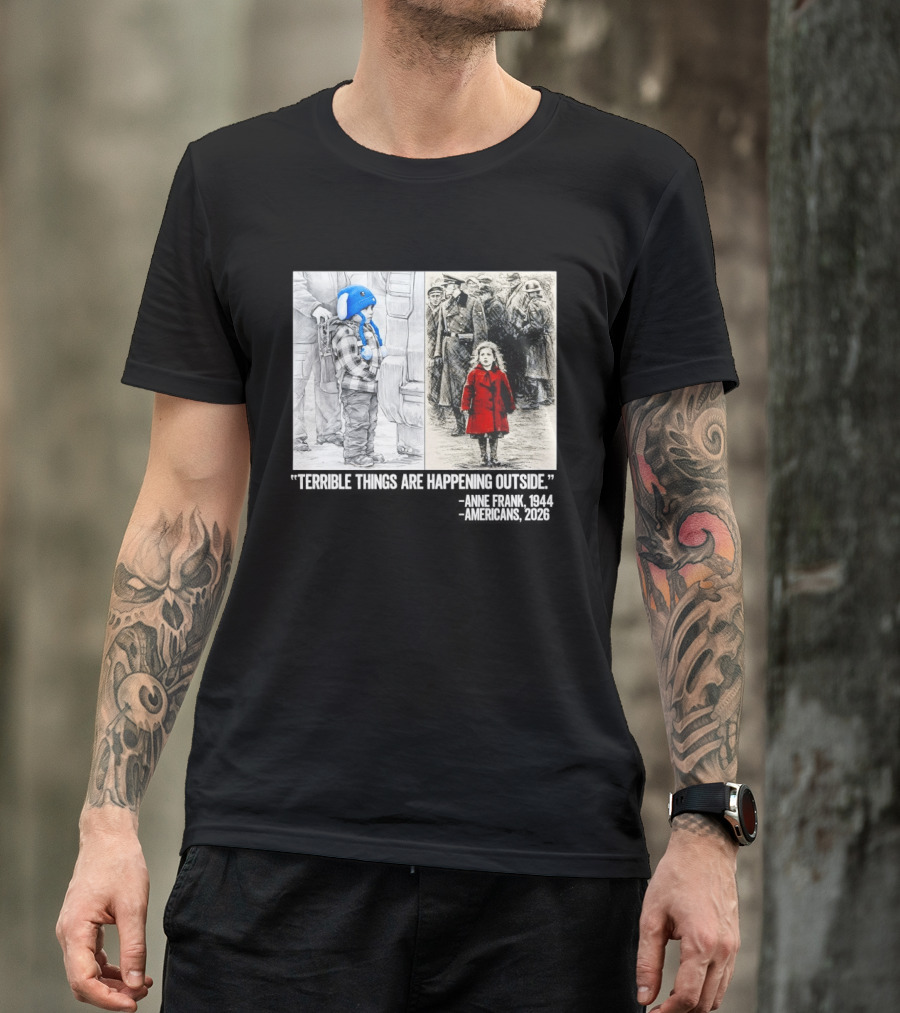 Anne Frank 1944 Americans 2026 Terrible Things Are Happening Outside Little Girl In Red Coat T-Shirt