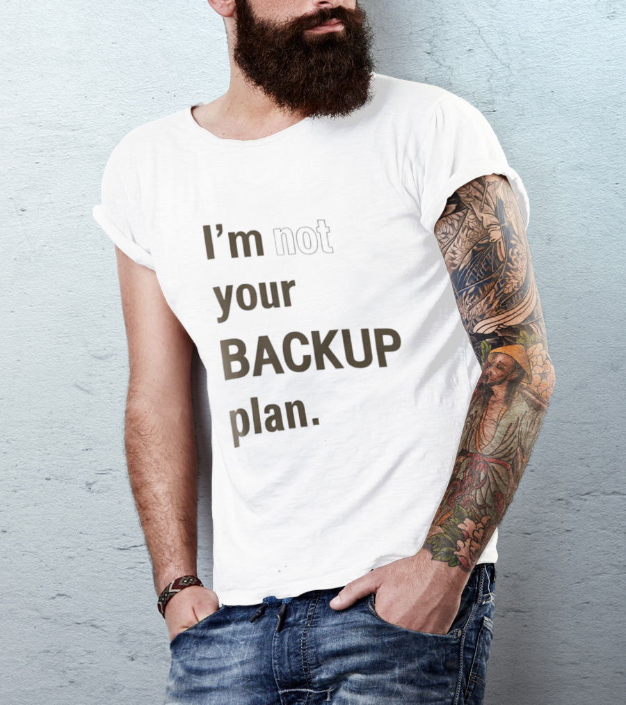 I'm Not Your Backup Plan Bold Assertive T-Shirt