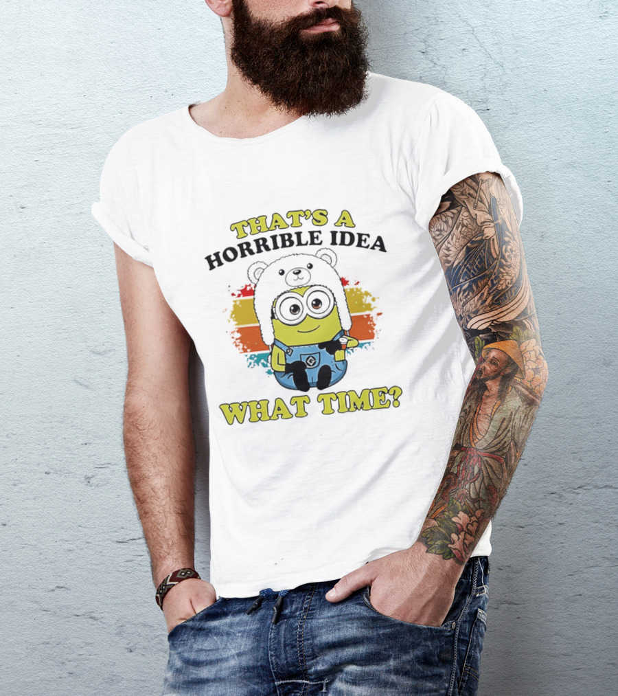 That's A Horrible Idea What Time Minion Rainbow Anime T-Shirt