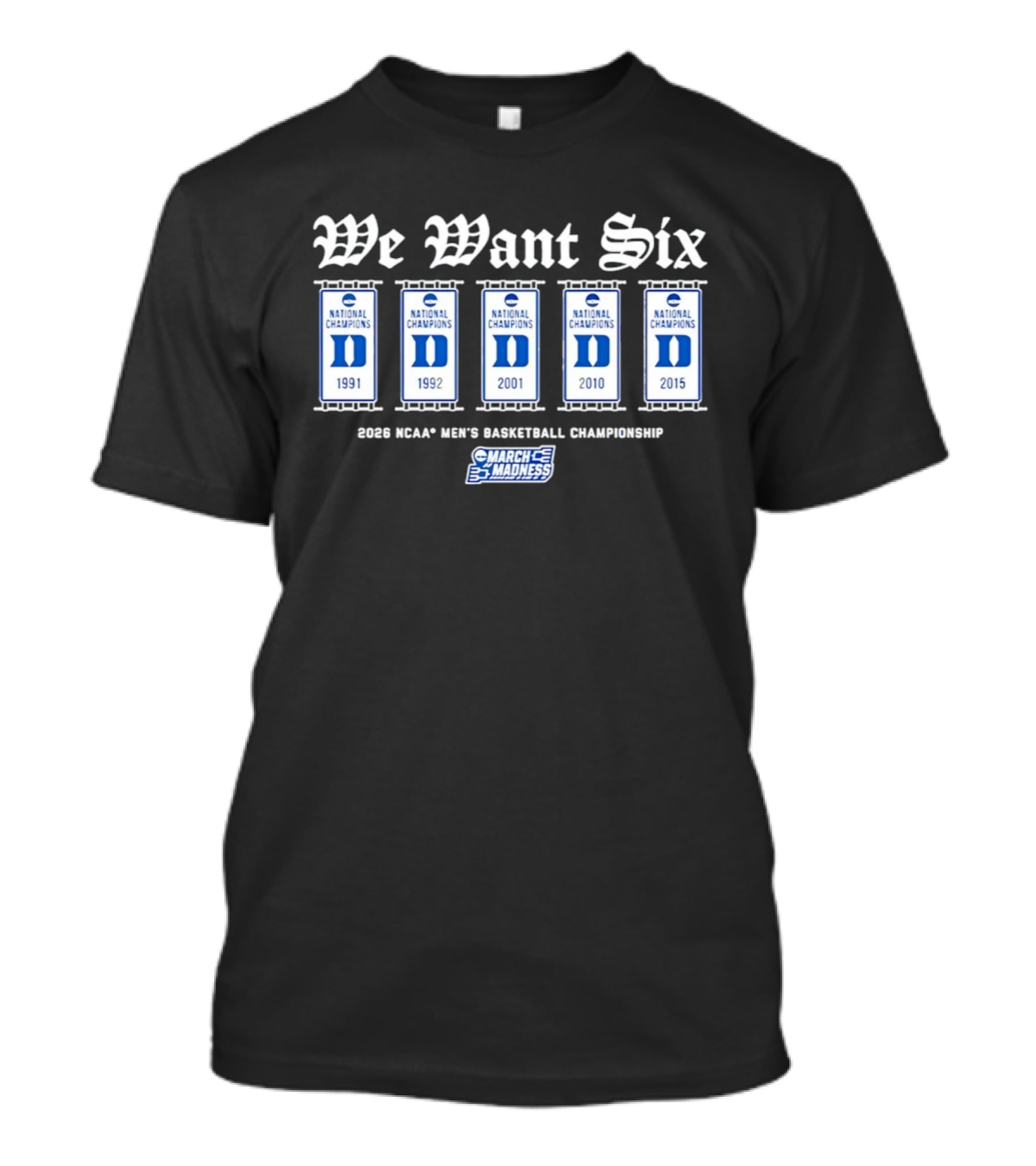Duke Blue Devils We Want Six March Madness NCAA Men's Basketball 2026 National Champions T-Shirt