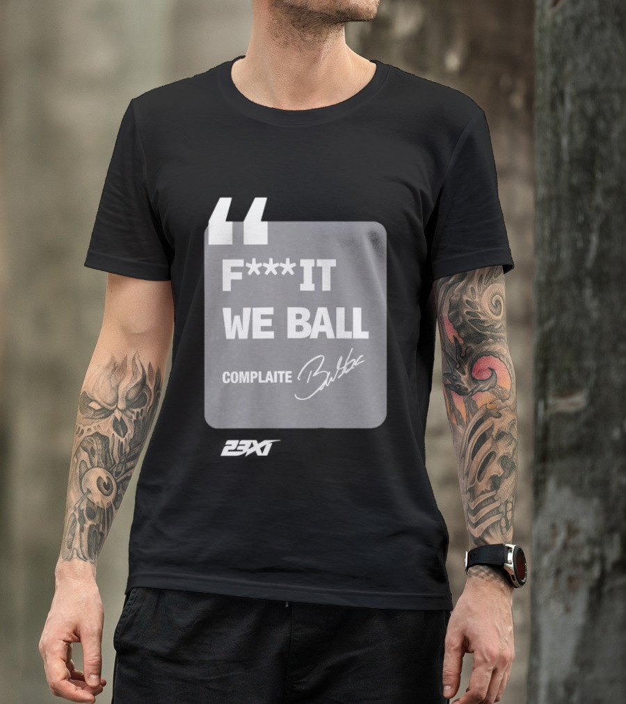 Bubba Wallace F**k It We Ball Complaite T-Shirt
