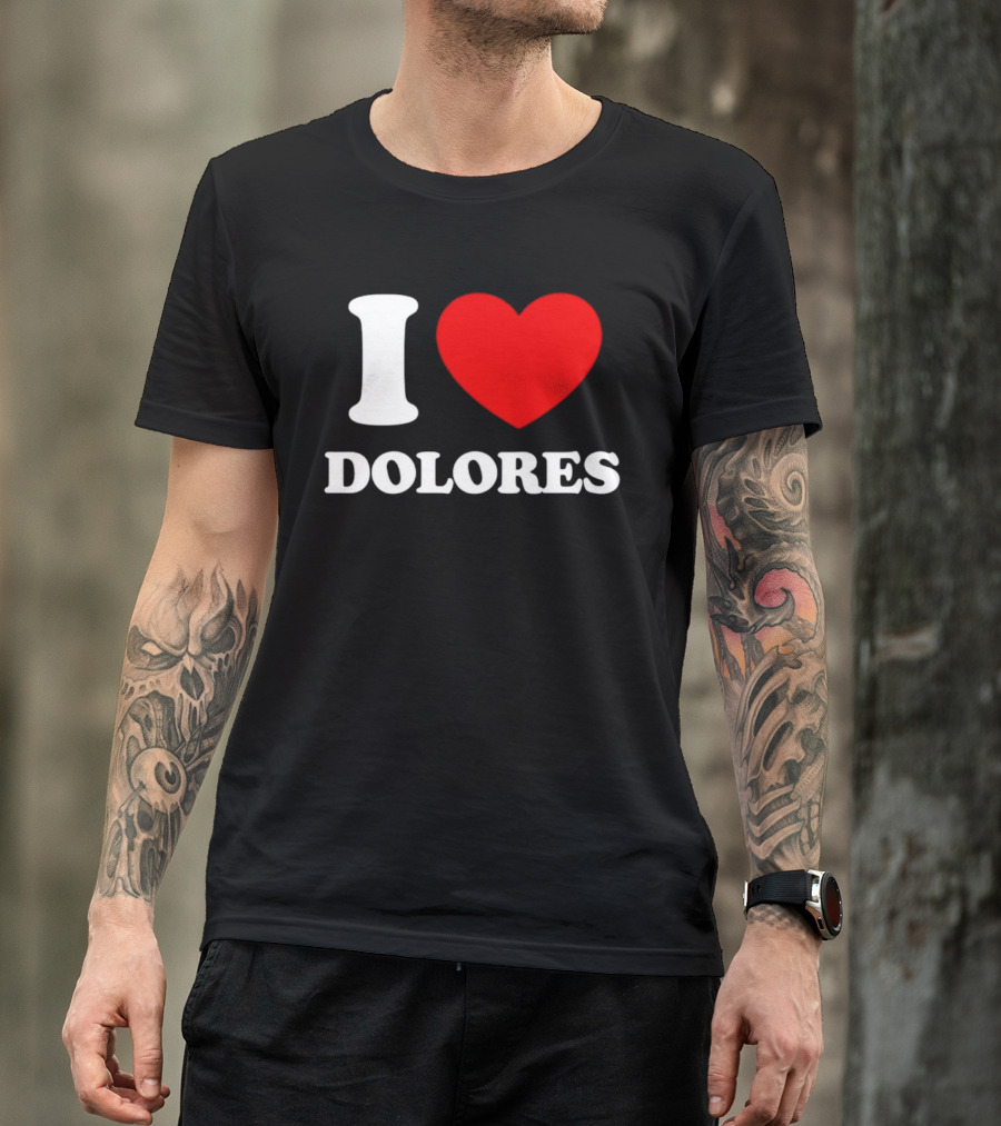 I Love Dolores Heart T-Shirt
